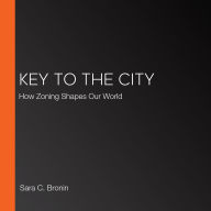 Key to the City: How Zoning Shapes Our World