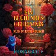 Ein Blühendes Geheimnis: Ruin Im Rosenbusch (Ein Alice Bloom Cozy-Mystery - Band 2): Erzählerstimme digital synthetisiert