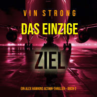 Das Einzige Ziel (Ein Alex Hawkins Action-Thriller - Buch 2): Erzählerstimme digital synthetisiert