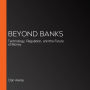 Beyond Banks: Technology, Regulation, and the Future of Money