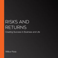 Risks and Returns: Creating Success in Business and Life