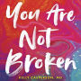 You Are Not Broken: Stop 