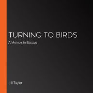 Turning to Birds: A Memoir in Essays