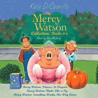 The Mercy Watson Collection: Books 4-6: #4: Mercy Watson: Princess In Disguise; #5: Mercy Watson Thinks Like a Pig; #6: Mercy Watson: Something Wonky This Way Comes