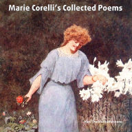 Marie Corelli's Collected Poems: Romantic, Patriotic, & Christian verse from 1886-1924