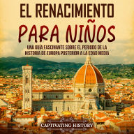 El Renacimiento para niños: Una guía fascinante sobre el periodo de la historia de Europa posterior a la Edad Media