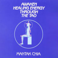 Awaken Healing Energy Through The Tao: The Taoist Secret of Circulating Internal Power