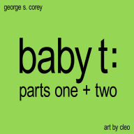 Baby T: Parts One and Two