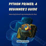 Python Primer: A Beginner's Guide: Mastering Python Programming Step-by-Step