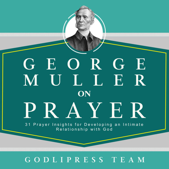 George Muller on Prayer: 31 Prayer Insights for Developing an Intimate Relationship with God