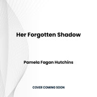 Her Forgotten Shadow: A completely gripping and absolutely unputdownable crime thriller