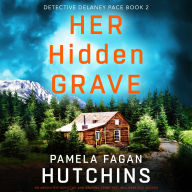 Her Hidden Grave: An absolutely addictive and gripping crime thriller that will have you hooked