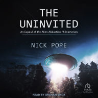 The Uninvited: An Exposé of the Alien Abduction Phenomenon