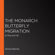 The Monarch Butterfly Migration: Its Rise and Fall