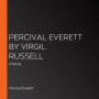 Percival Everett by Virgil Russell: A Novel