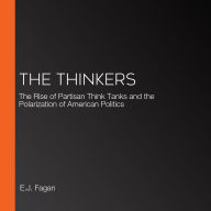 The Thinkers: The Rise of Partisan Think Tanks and the Polarization of American Politics