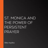 St. Monica and the Power of Persistent Prayer