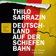 Deutschland auf der schiefen Bahn:: Wohin steuert unser Land?