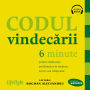 Codul vindec¿rii: 6 minute pentru vindecarea problemelor de s¿n¿tate, succes sau rela¿ionale