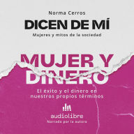 Dicen de mí: Mujer y dinero: El éxito y el dinero en nuestros propios términos