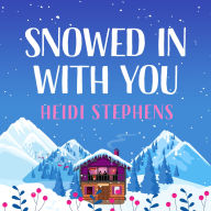 Snowed In with You: Escape with the BRAND-NEW moving and unforgettable novel from award-winning Heidi Stephens