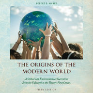 The Origins of the Modern World: A Global and Environmental Narrative from the Fifteenth to the Twenty-First Century