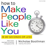 How to Make People Like You in 90 Seconds or Less (Abridged)