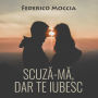 Scuz¿-m¿, dar te iubesc