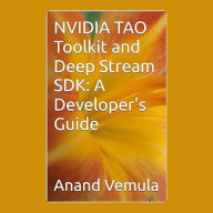 NVIDIA TAO Toolkit and Deep Stream SDK: A Developer's Guide