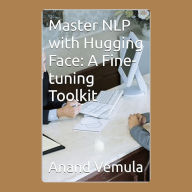 Master NLP with Hugging Face: A Fine-tuning Toolkit