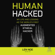 Human Hacked: My Life and Lessons as the World's First Augmented Ethical Hacker