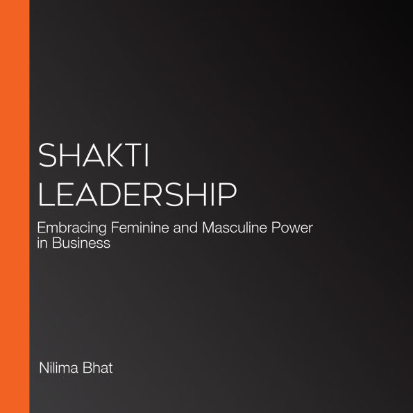 Shakti Leadership: Embracing Feminine and Masculine Power in Business