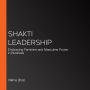 Shakti Leadership: Embracing Feminine and Masculine Power in Business