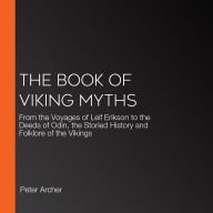 The Book of Viking Myths: From the Voyages of Leif Erikson to the Deeds of Odin, the Storied History and Folklore of the Vikings