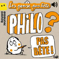 Pense pas bête - Philo pas bête !