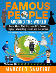 Famous People Around The World. VOLUME 10B: Learn About Their Personal Life, Career, Legacy, interesting stories and much more.