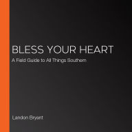 Bless Your Heart: A Field Guide to All Things Southern