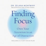 Finding Focus: Own Your Attention in an Age of Distraction