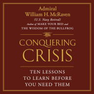 Conquering Crisis: Ten Lessons to Learn Before You Need Them