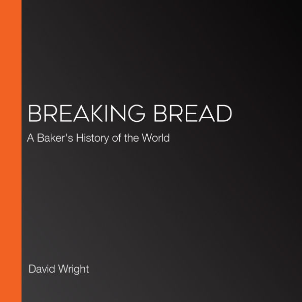 Breaking Bread: A Baker's History of the World