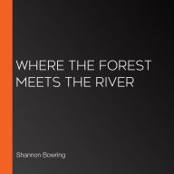 Where the Forest Meets the River