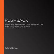 Pushback: How Smart Women Ask - and Stand Up - for What They Want, 2nd Edition