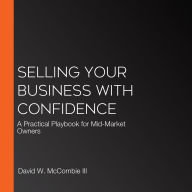 Selling Your Business with Confidence: A Practical Playbook for Mid-Market Owners