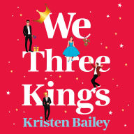 We Three Kings: A totally hilarious and heart-warming Christmas romantic comedy