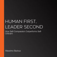 Human First, Leader Second: How Self-Compassion Outperforms Self-Criticism