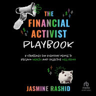 The Financial Activist Playbook: 8 Strategies for Everyday People to Reclaim Wealth and Collective Well-Being