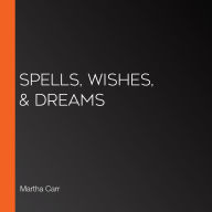 Spells, Wishes, & Dreams