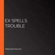 Ex Spells Trouble