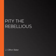 Pity the Rebellious