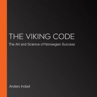 The Viking Code: The Art and Science of Norwegian Success